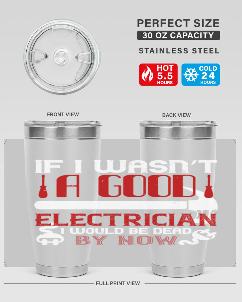 If i wasnt a good electrician i would be dead by now Style 32#- electrician- tumbler