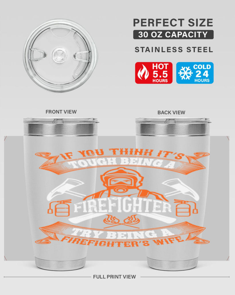 If you think it’s tough being a firefighter try being a firefighter’s wife Style 54#- fire fighter- tumbler