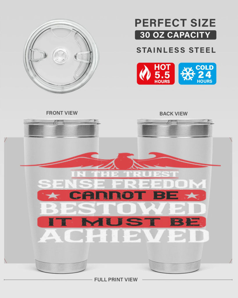 In the truest sense freedom cannot be bestowed it must be achieved Style 117#- Fourt Of July- Tumbler