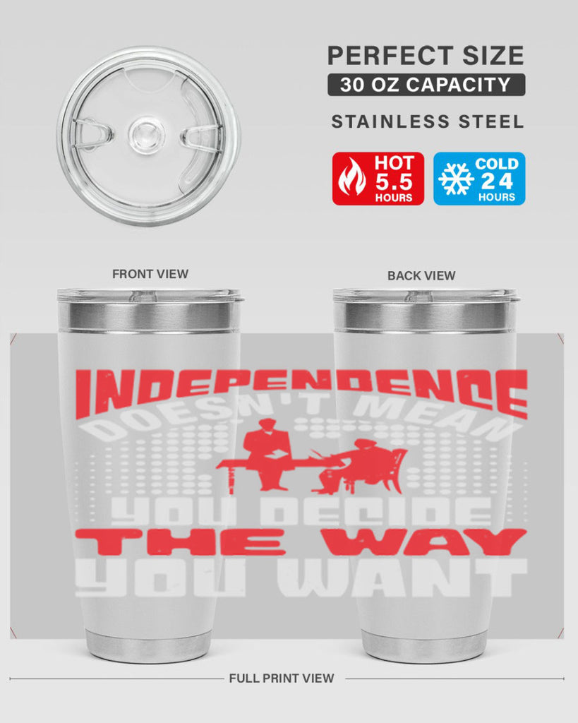 Independence doesnt mean you decide the way you want Style 21#- Fourt Of July- Tumbler