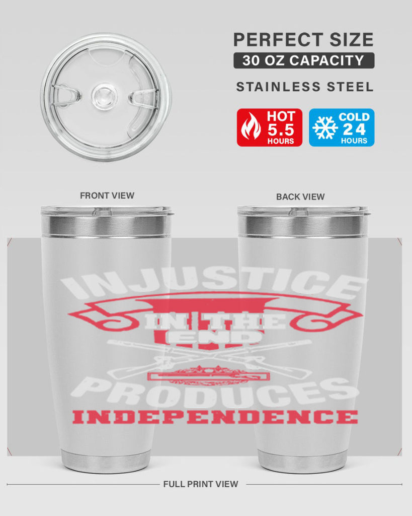 Injustice in the end produces independence Style 31#- Fourt Of July- Tumbler