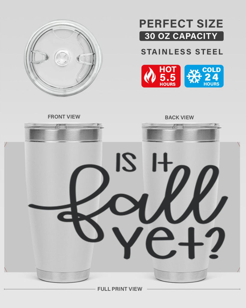 Is It Fall Yet 356#- fall- Tumbler