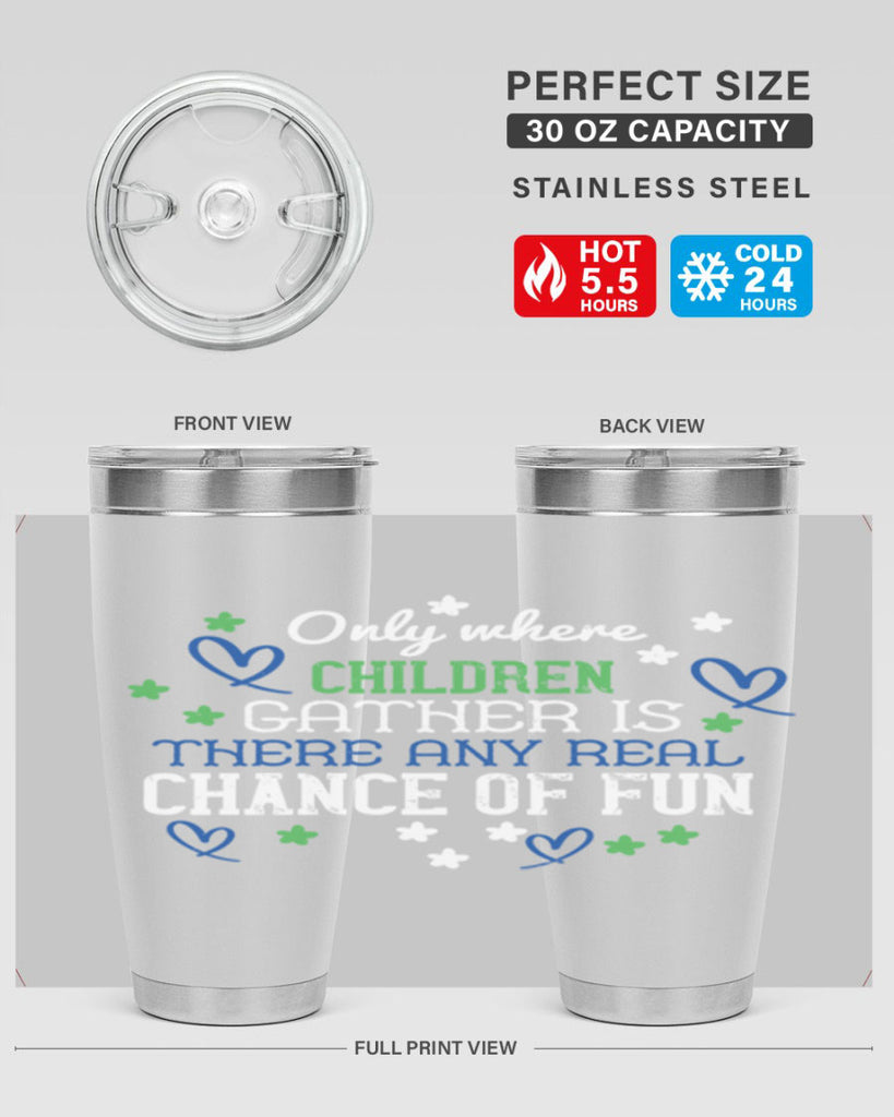 Only where children gather is there any real chance of fun Style 20#- baby- Tumbler