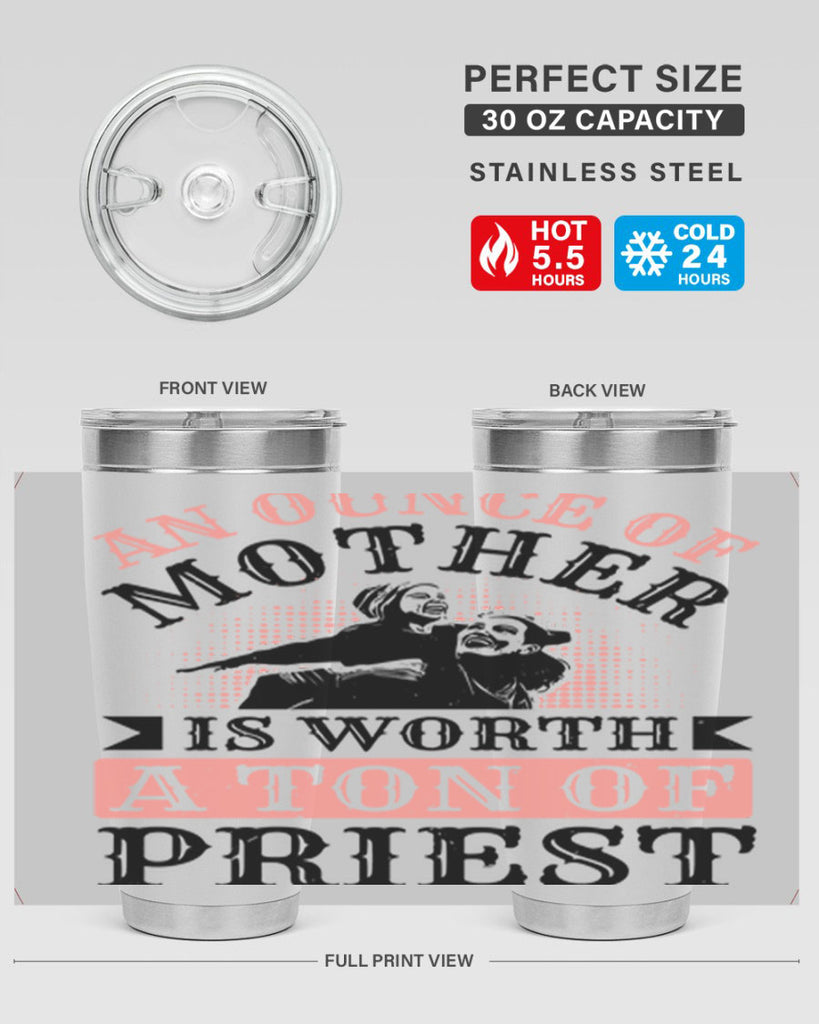 an ounce of mother is worth a ton of priest 1#- mothers day- Tumbler