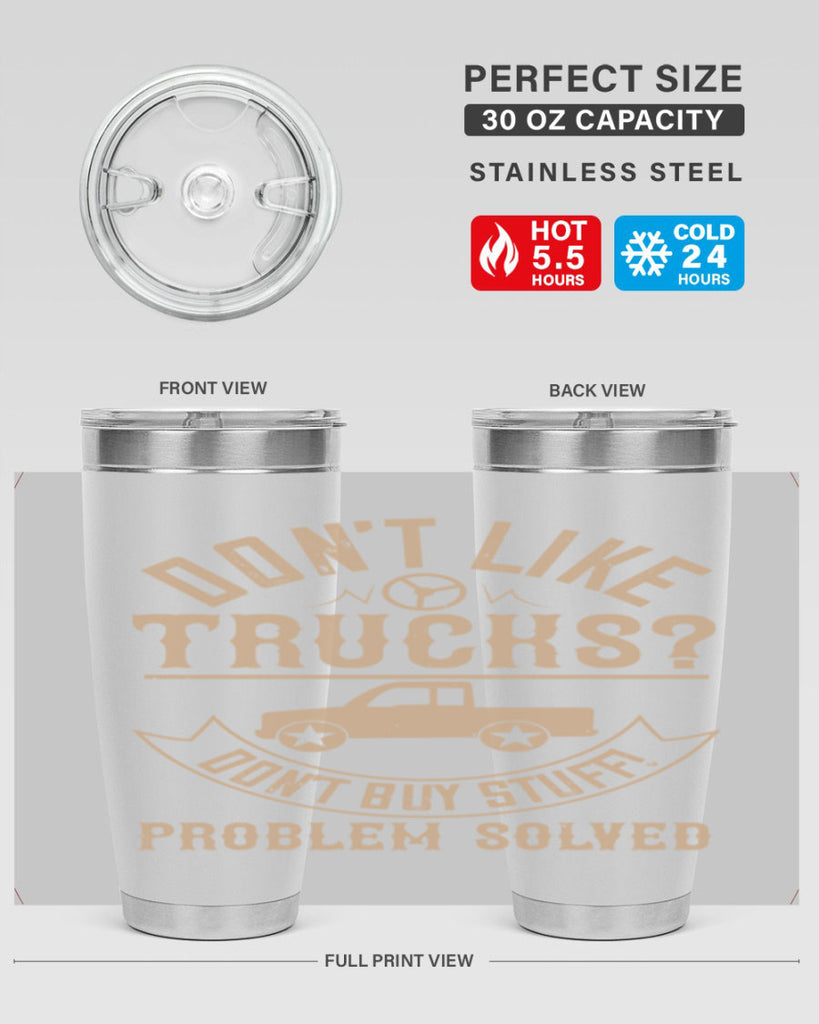 dont like truck dont buy stuff problem solved Style 6#- truck driver- tumbler