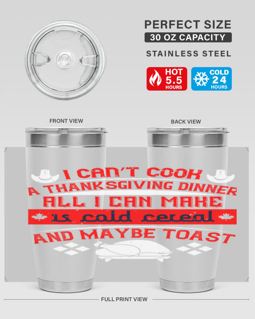 i can’t cook a thanksgiving dinner all i can make is cold cereal and maybe toast 31#- thanksgiving- Tumbler