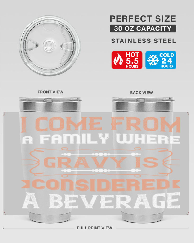 i come from a family where gravy is considered a beverage 30#- thanksgiving- Tumbler