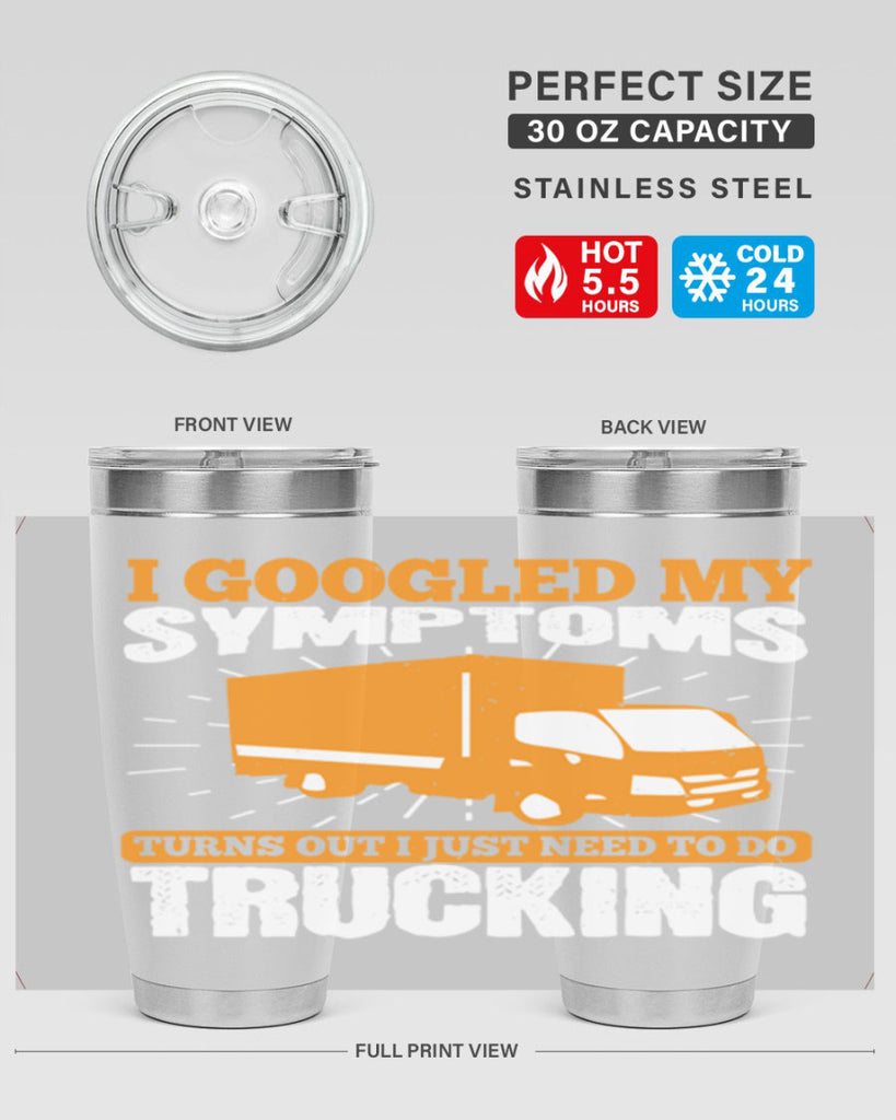 i googled my symptoms turns out i just need to do trucking Style 44#- truck driver- tumbler