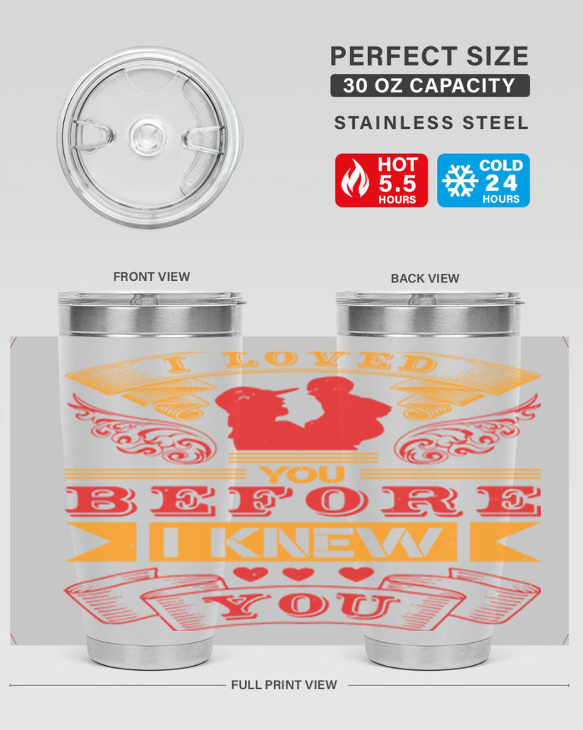 i loved you before i knew you 60#- mothers day- Tumbler