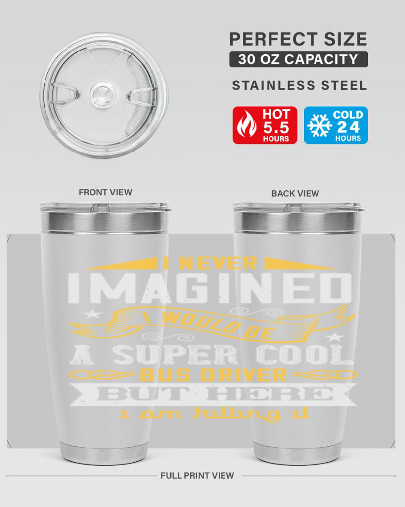 i never imagined i would be a super cool bus driver but here i am killing it Style 29#- bus driver- tumbler