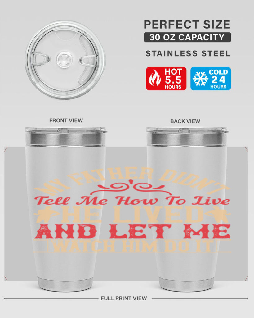 my father didn’t tell me how to live he lived and let me watch him do it 40#- Parents Day- Tumbler