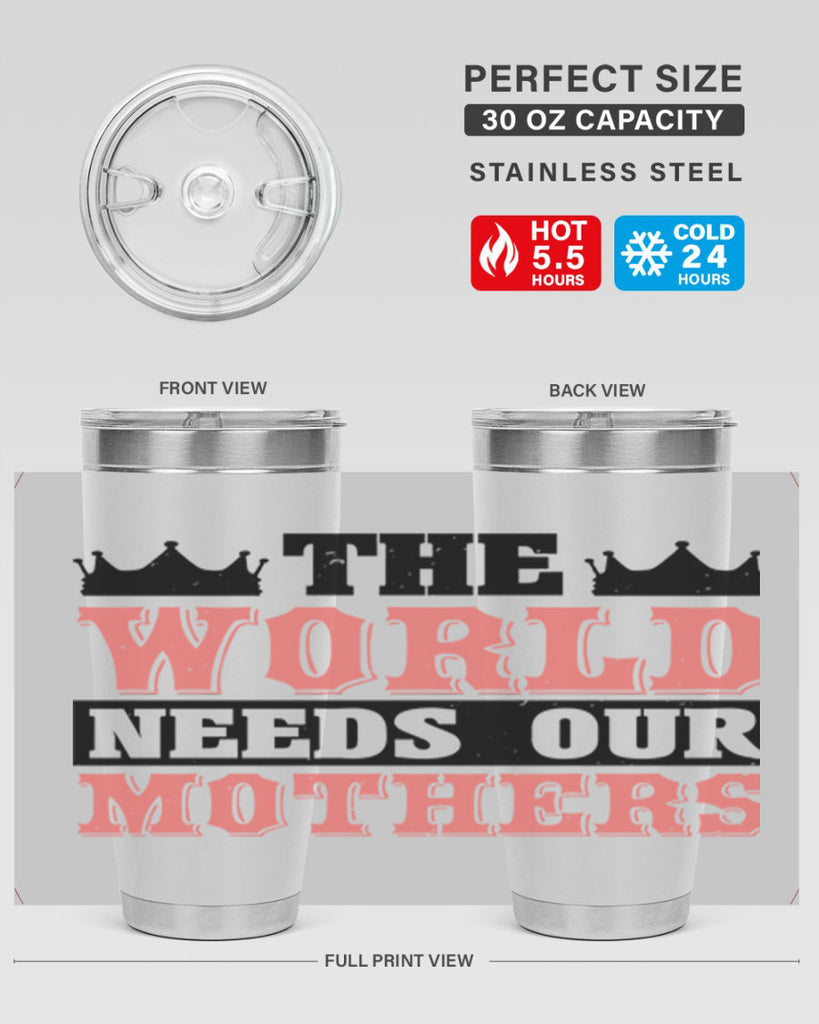 the world needs our mothers 18#- mothers day- Tumbler