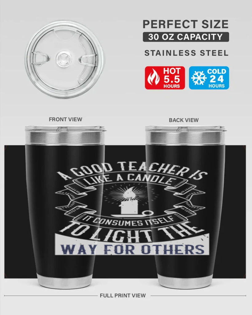 A good teacher is like a candle IT CONSUMES itself to light the way for others Style 111#- teacher- tumbler