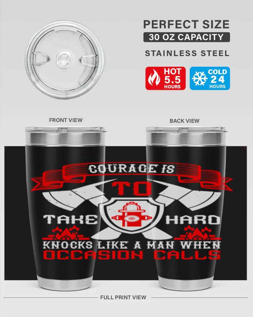 Courage is to take hard knocks like a man when occasion calls Style 86#- fire fighter- tumbler