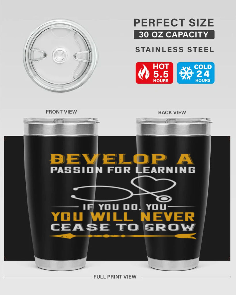 Develop a passion for learning If you do you will never cease to grow Style 399#- nurse- tumbler