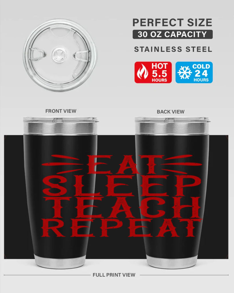 Eat Sleep Teach Repeat Style 106#- teacher- tumbler