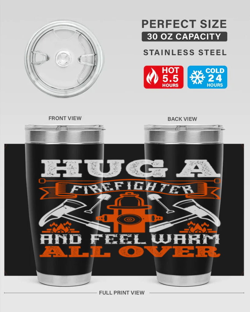 Hug a firefighter and feel warm all over Style 64#- fire fighter- tumbler