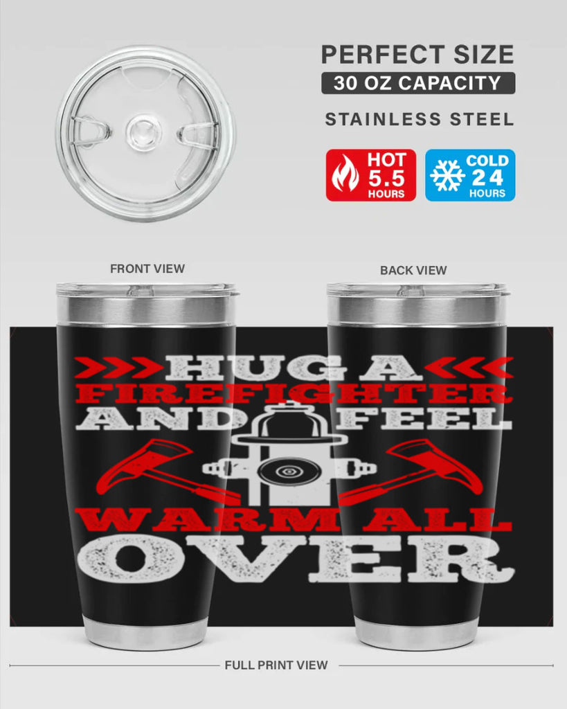 Hug a firefighter and feel warm all over Style 65#- fire fighter- tumbler