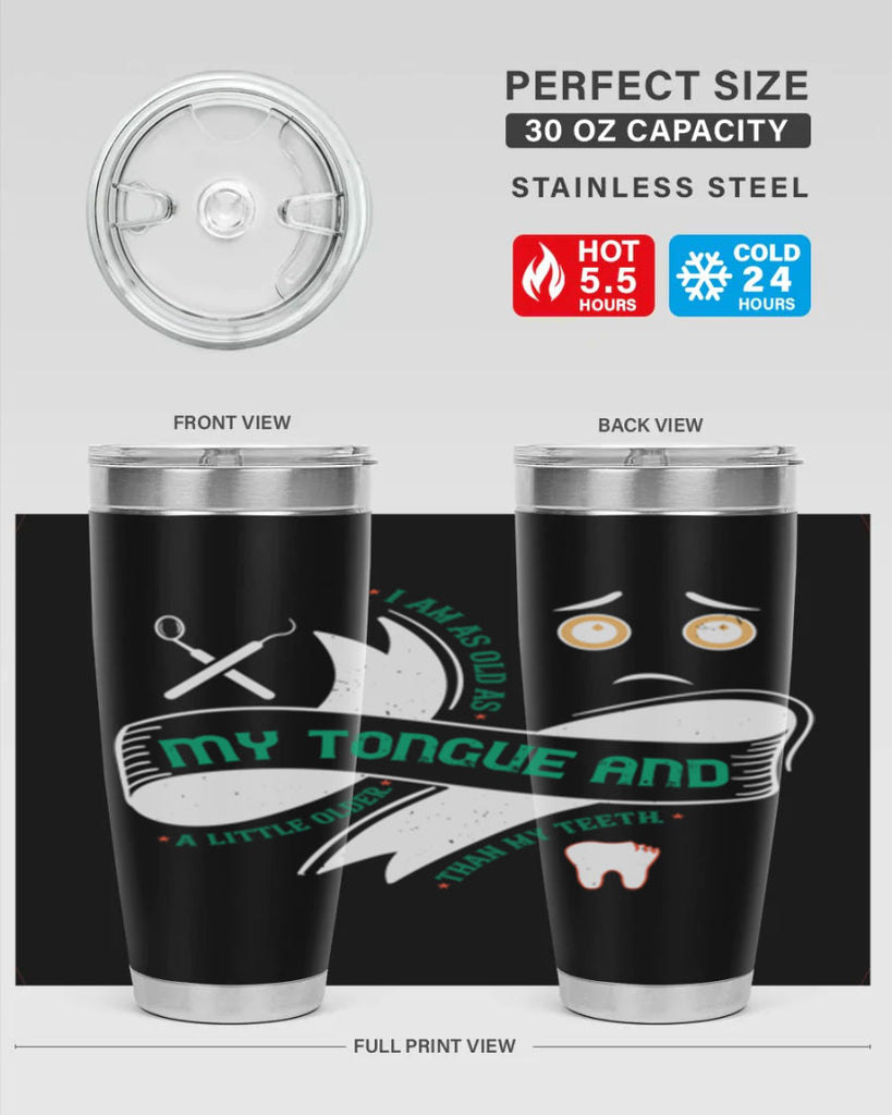 I am as old as my tongue and Style 37#- dentist- tumbler