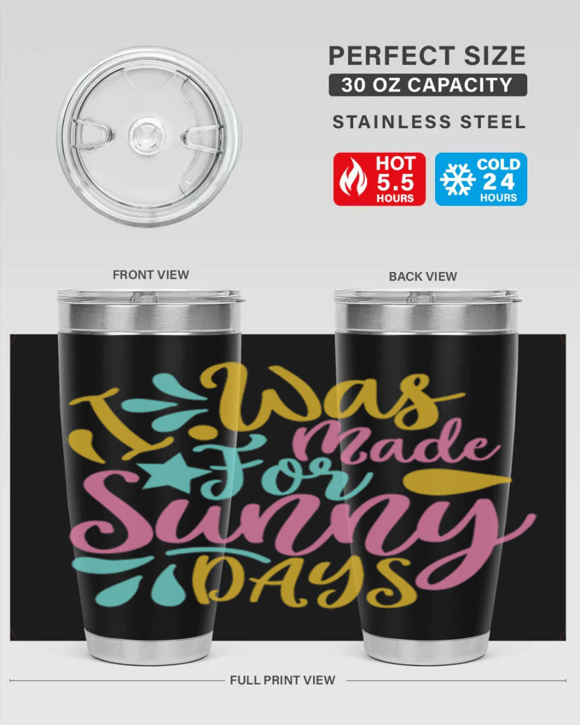 I was made for sunny days Style 63#- summer- Tumbler