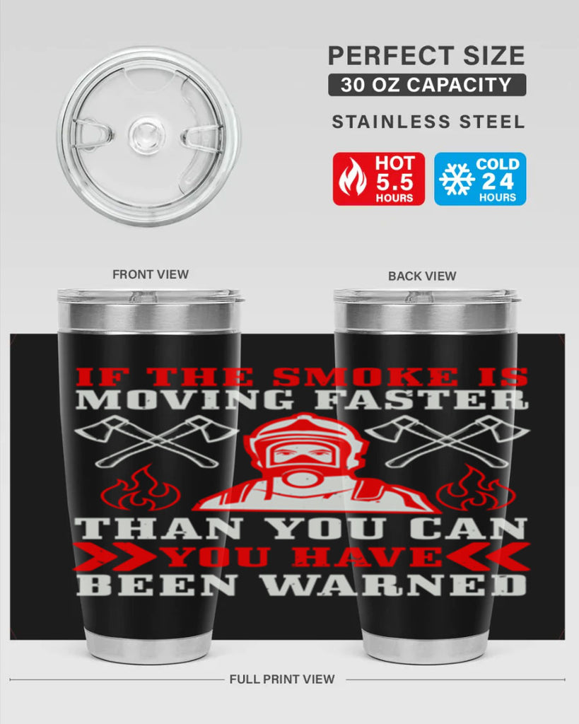 If the smoke is moving faster than you can you have been warned Style 60#- fire fighter- tumbler