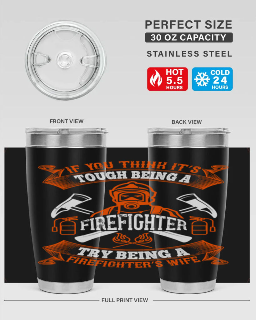 If you think it’s tough being a firefighter try being a firefighter’s wife Style 54#- fire fighter- tumbler