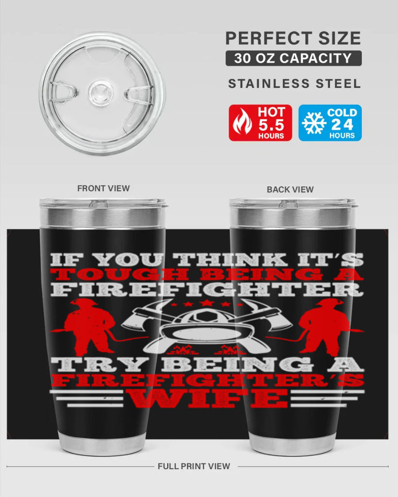 If you think it’s tough being a firefighter try being a firefighter’s wife Style 56#- fire fighter- tumbler