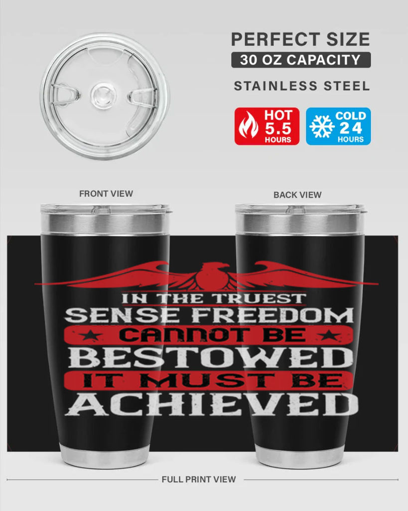 In the truest sense freedom cannot be bestowed it must be achieved Style 117#- Fourt Of July- Tumbler