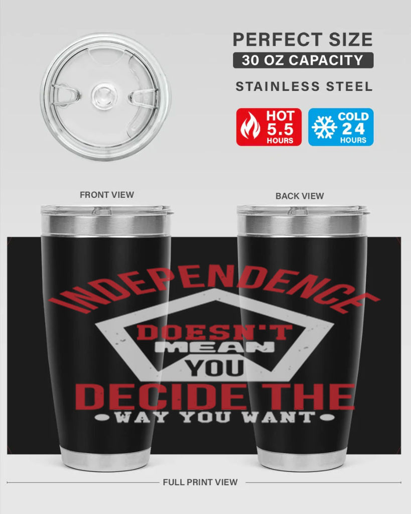 Independence doesnt mean you decide Style 22#- Fourt Of July- Tumbler