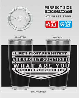 Life’s most persistent and urgent question is what are you doing for others Style 41#- volunteer- Tumbler