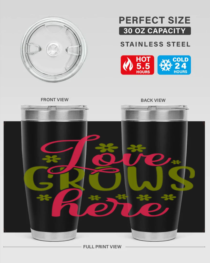 Love Grows Here 329#- spring- Tumbler