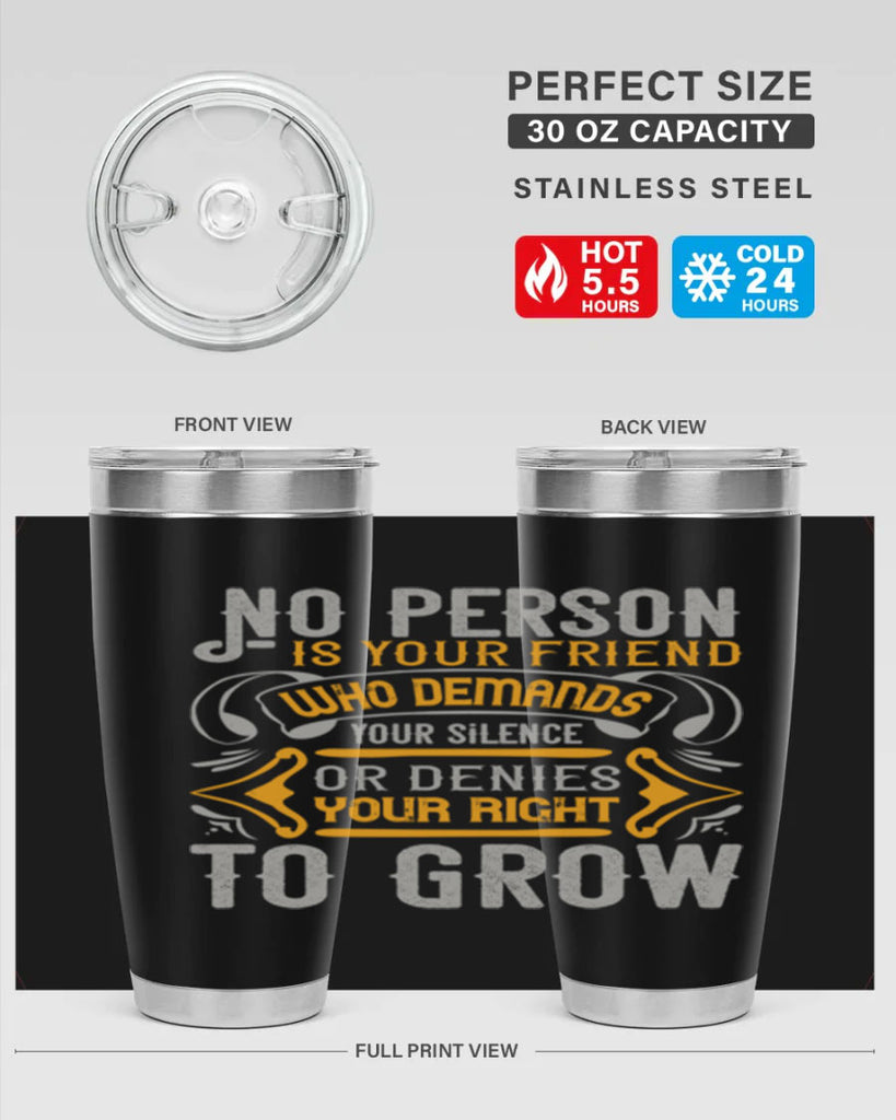 No person is your friend who demands your silence or denies your right to grow Style 63#- Best Friend- Tumbler