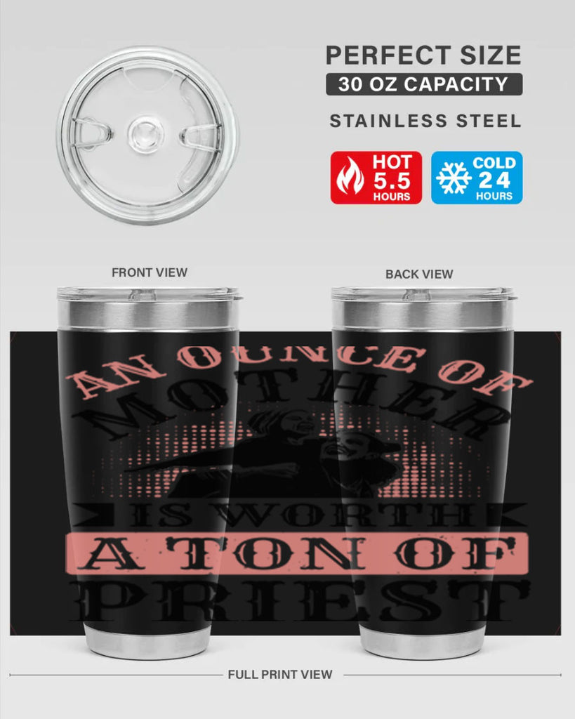 an ounce of mother is worth a ton of priest 1#- mothers day- Tumbler