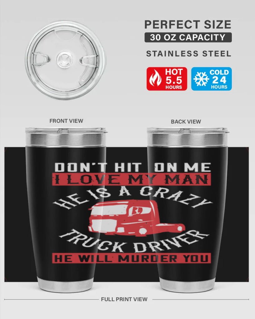 don’t hit on me i love my he is a crazy truck driver he will murder you Style 4#- truck driver- tumbler