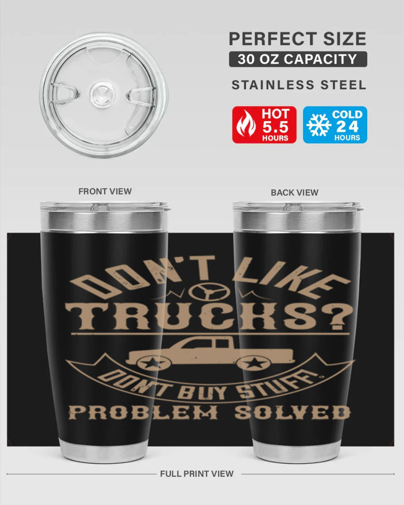 dont like truck dont buy stuff problem solved Style 6#- truck driver- tumbler