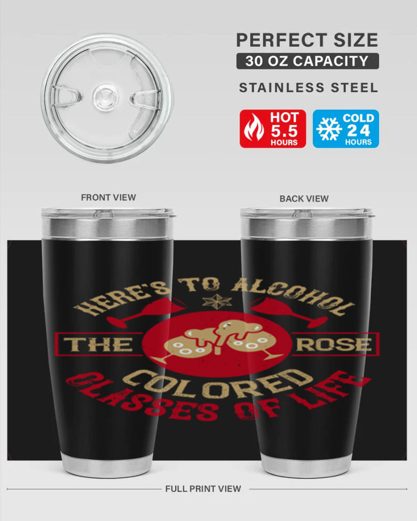 heres to alcohol the rose colored glasses of life 53#- drinking- Tumbler