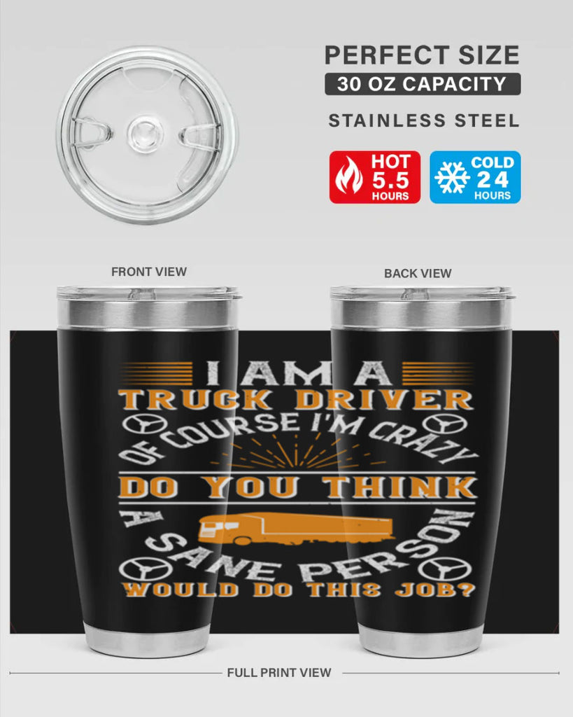 i am a truck driver of course im z Style 47#- truck driver- tumbler