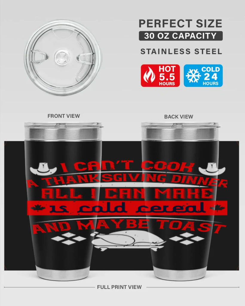 i can’t cook a thanksgiving dinner all i can make is cold cereal and maybe toast 31#- thanksgiving- Tumbler