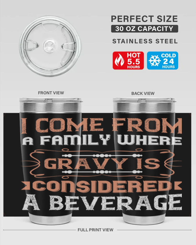 i come from a family where gravy is considered a beverage 30#- thanksgiving- Tumbler