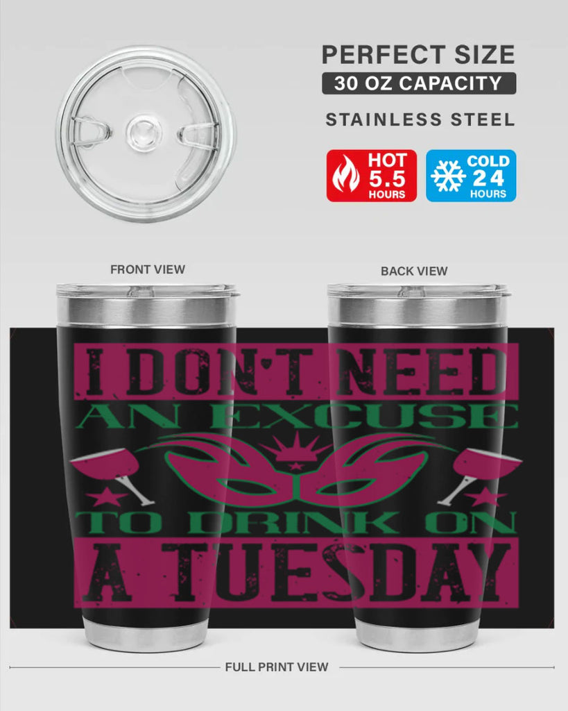 i dont need an excuse to drink on a tuesday 68#- mardi gras- Tumbler