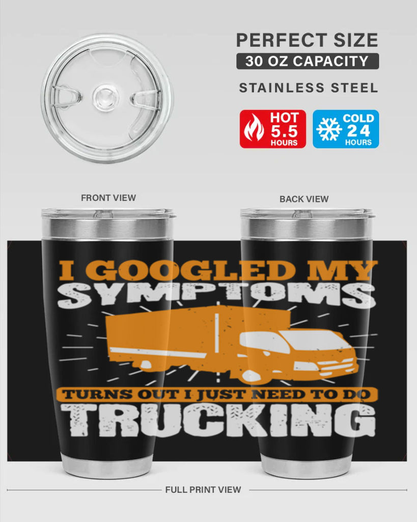 i googled my symptoms turns out i just need to do trucking Style 44#- truck driver- tumbler
