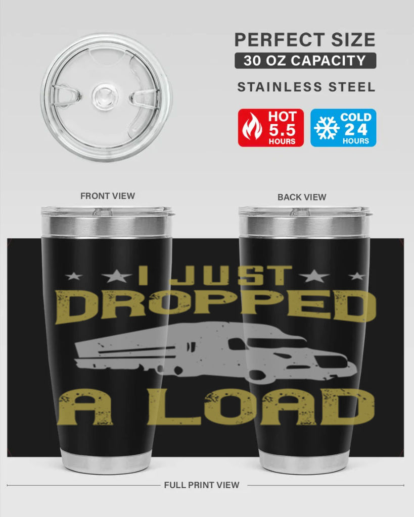 i just dropped a load Style 43#- truck driver- tumbler