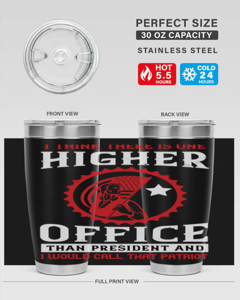i think there is one higher office than president and i would call that patriot 58#- Veterns Day- Tumbler