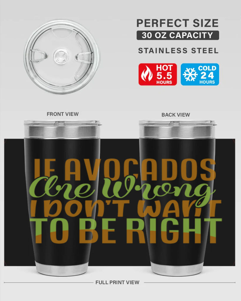 if avocados are wrong i dont want to be right 6#- avocado- Tumbler