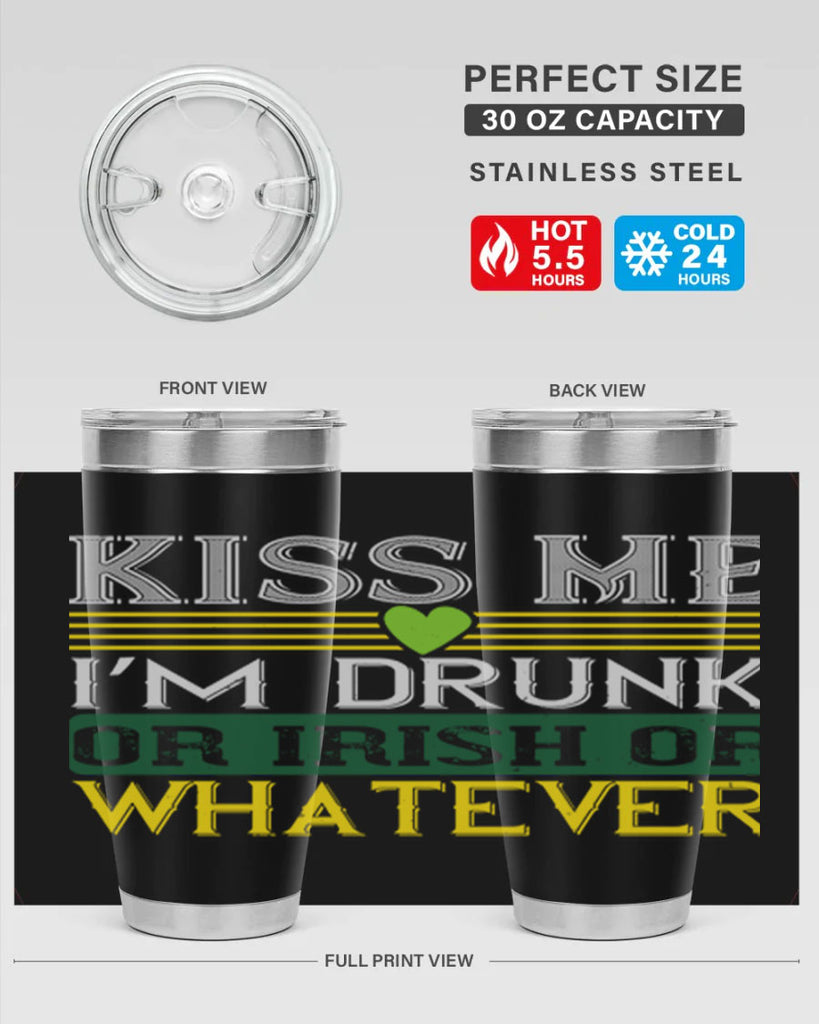 kiss me i’m drunk or irish or whatever Style 123#- St Patricks Day- Tumbler