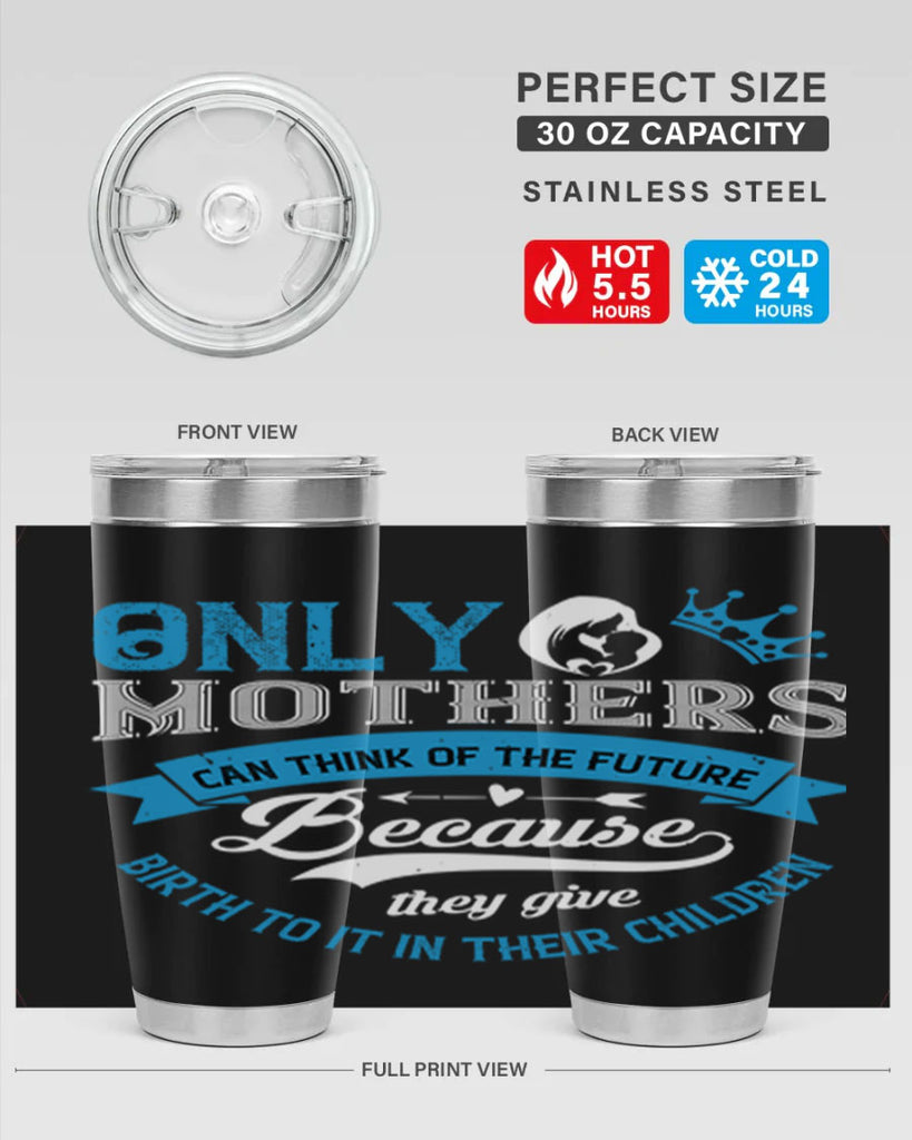 only mothers can think of the future 37#- mothers day- Tumbler