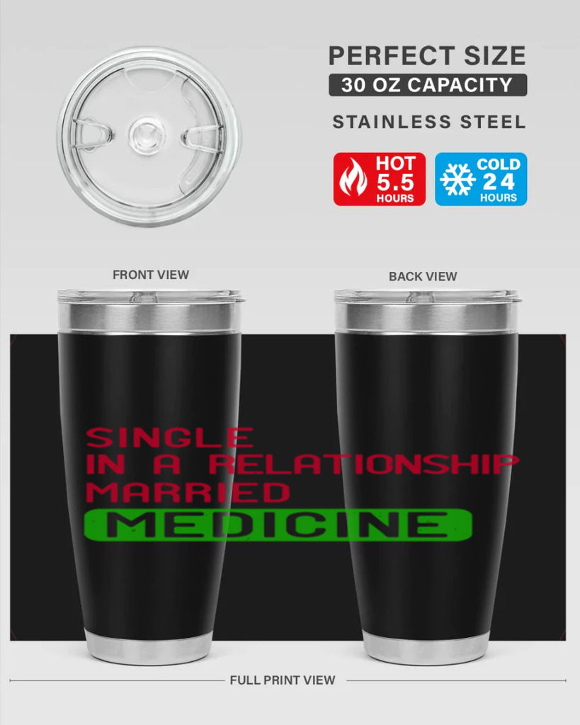 single in a relationship married medicine Style 25#- medical- tumbler
