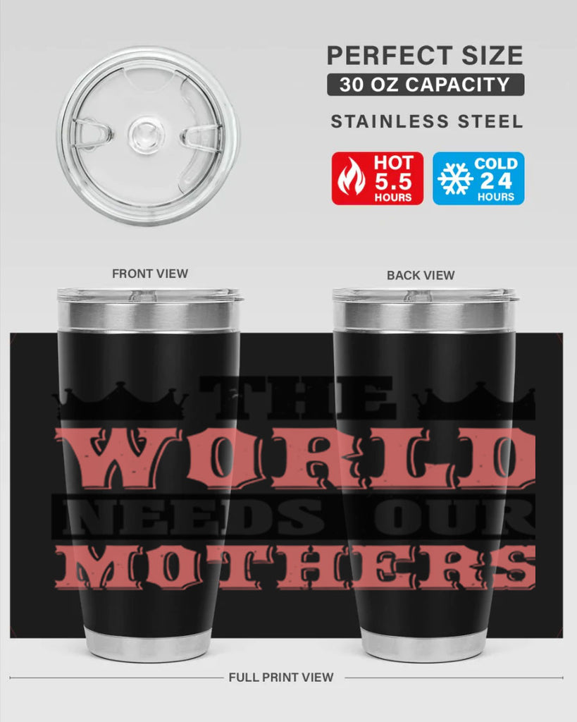 the world needs our mothers 18#- mothers day- Tumbler