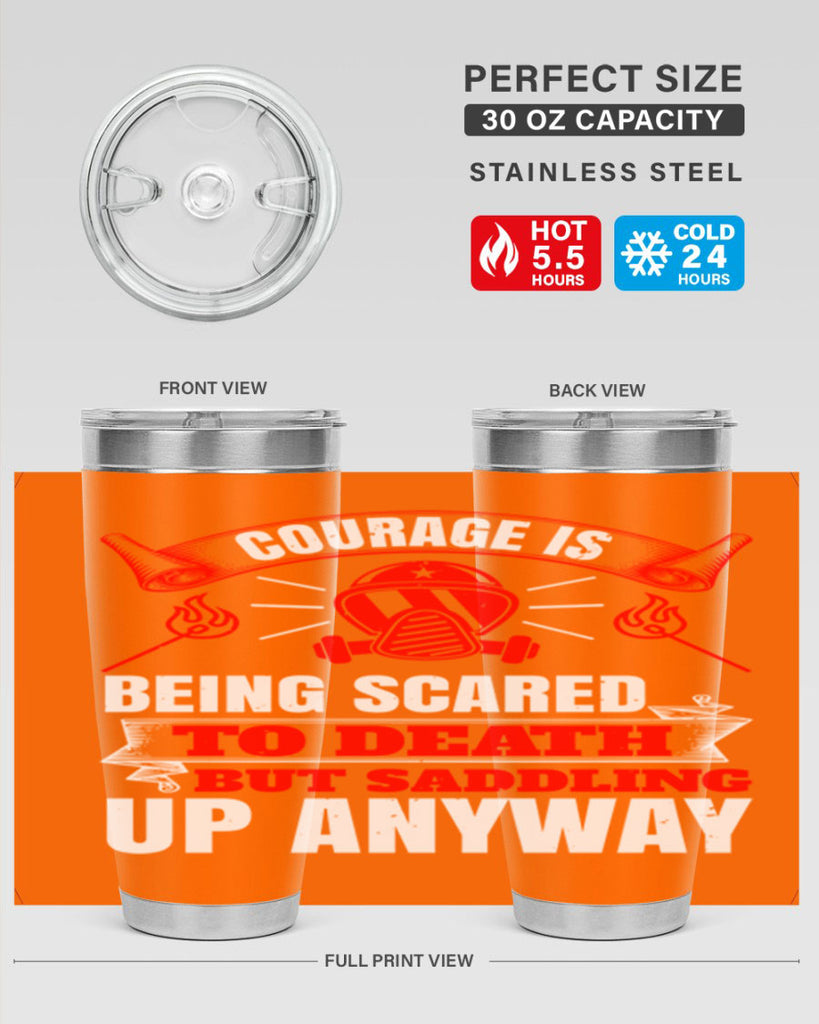 Courage is being scared to death but saddling up anyway Style 87#- fire fighter- tumbler