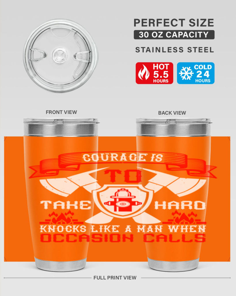 Courage is to take hard knocks like a man when occasion calls Style 86#- fire fighter- tumbler
